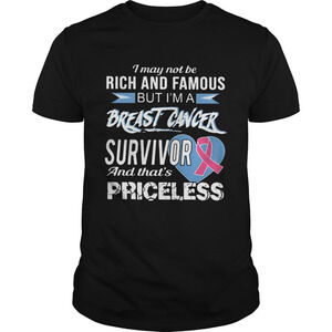 I May Not Be Rich And Famous But Im A Breast Cancer Survivor And Thats Shirt